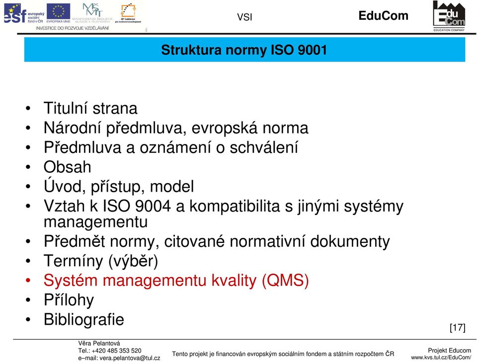 kompatibilita s jinými systémy managementu Předmět normy, citované normativní