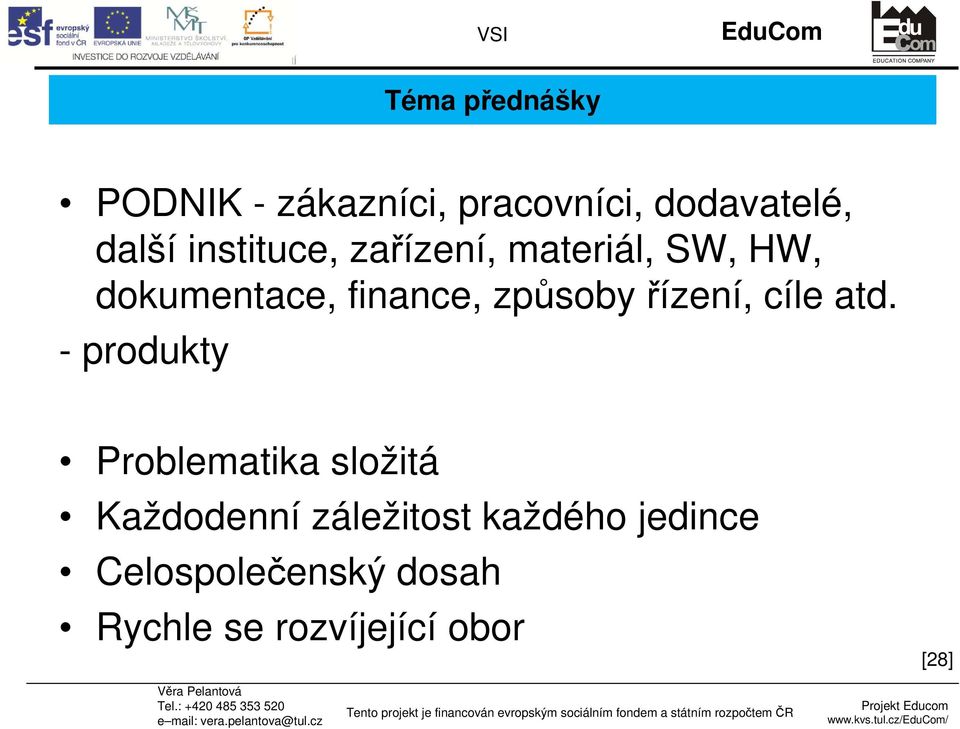 dokumentace, finance, způsoby řízení, cíle atd.