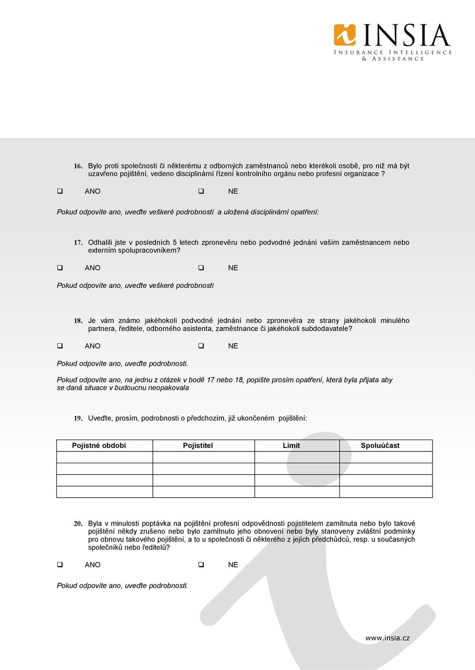 Odhalili jste v posledních 5 letech zpronevěru nebo podvodné jednání vaším zaměstnancem nebo externím spolupracovníkem? Pokud odpovíte ano, uveďte veškeré podrobnosti 18.