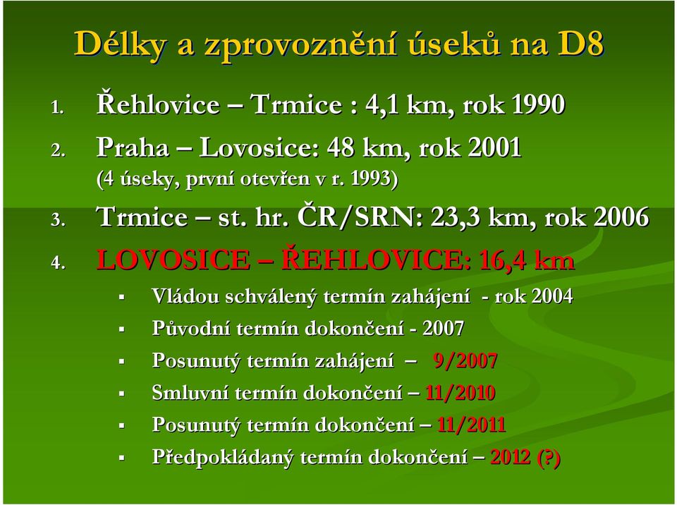 LOVOSICE ŘEHLOVICE: 16,4 km Vládou schválený termín n zahájen jení - rok 2004 Původní termín n dokončen ení - 2007