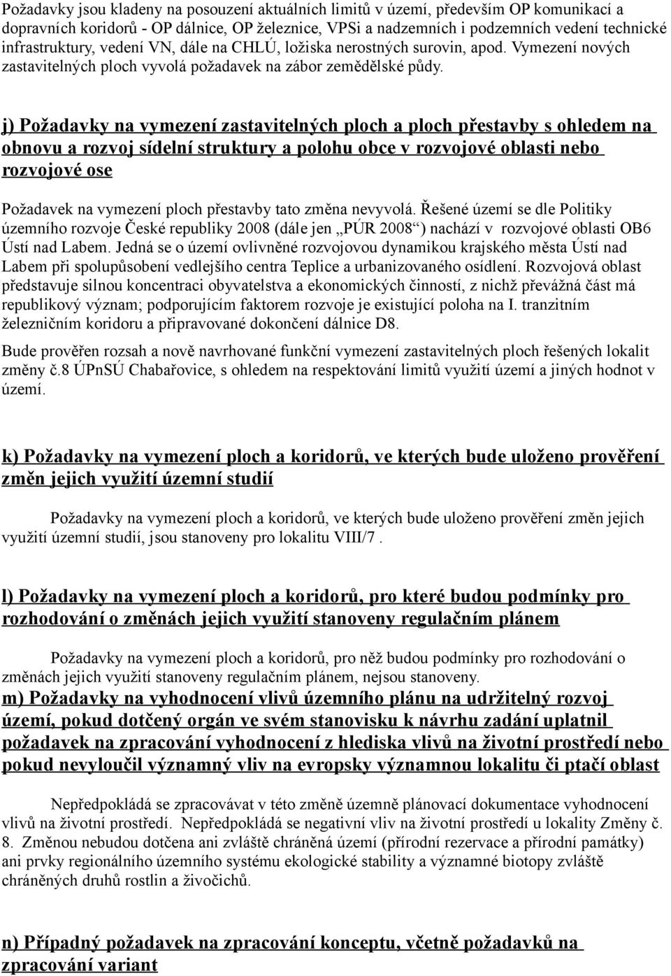 j) Požadavky na vymezení zastavitelných ploch a ploch přestavby s ohledem na obnovu a rozvoj sídelní struktury a polohu obce v rozvojové oblasti nebo rozvojové ose Požadavek na vymezení ploch