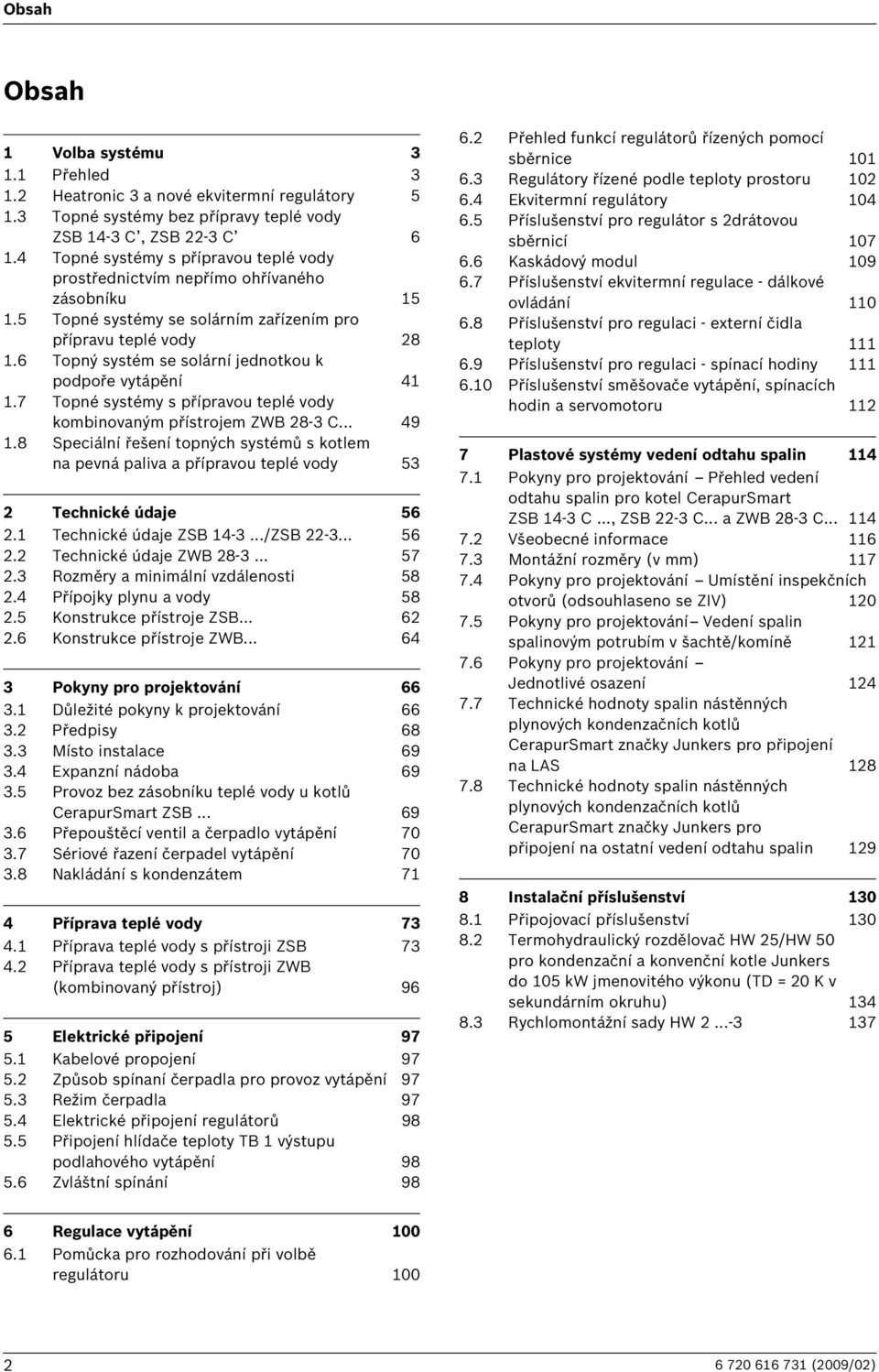 6 Topný systém se solární jednotkou k podpoře vytápění 41 1.7 Topné systémy s přípravou teplé vody kombinovaným přístrojem ZWB 28-3 C... 49 1.