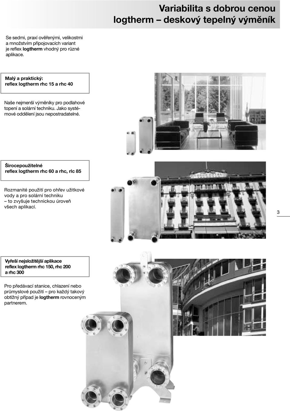 Širocepoužitelné reflex logtherm rhc 60 a rhc, rlc 85 Rozmanité použití pro ohřev užitkové vody a pro solární techniku to zvyšuje technickou úroveň všech aplikací.