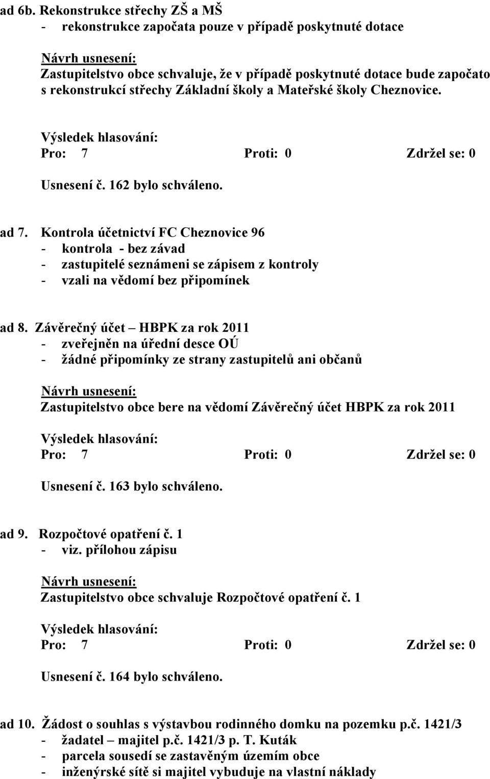 školy a Mateřské školy Cheznovice. Usnesení č. 162 bylo schváleno. ad 7.