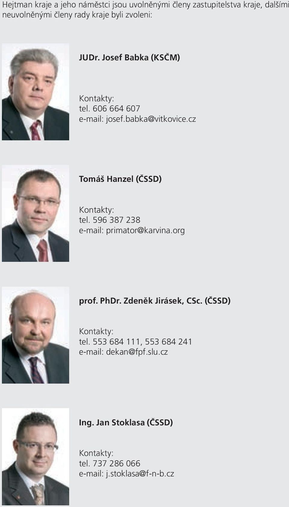 cz Tomáš Hanzel (ČSSD) Kontakty: tel. 596 387 238 e-mail: primator@karvina.org prof. PhDr. Zdeněk Jirásek, CSc.