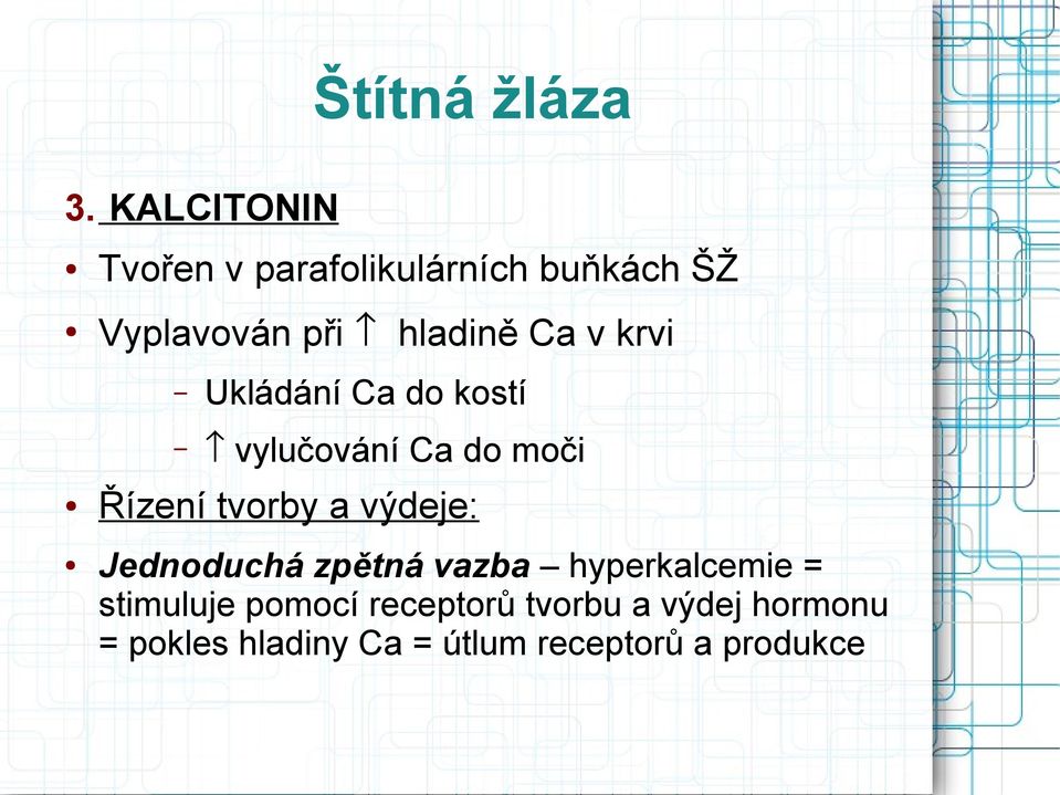 v krvi Ukládání Ca do kostí vylučování Ca do moči Řízení tvorby a výdeje: