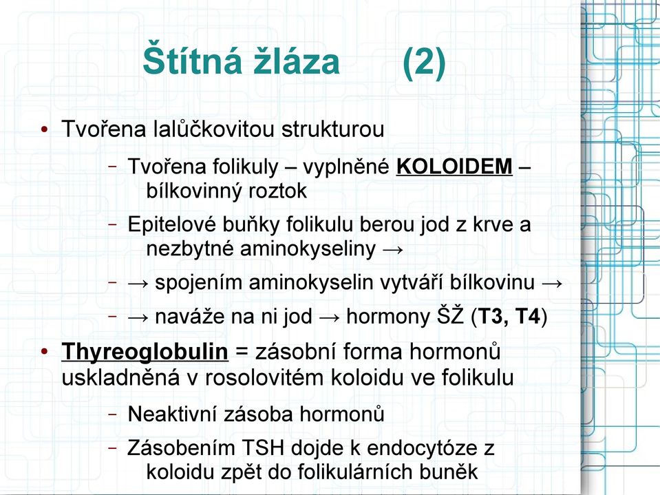 naváže na ni jod hormony ŠŽ (T3, T4) Thyreoglobulin = zásobní forma hormonů uskladněná v rosolovitém