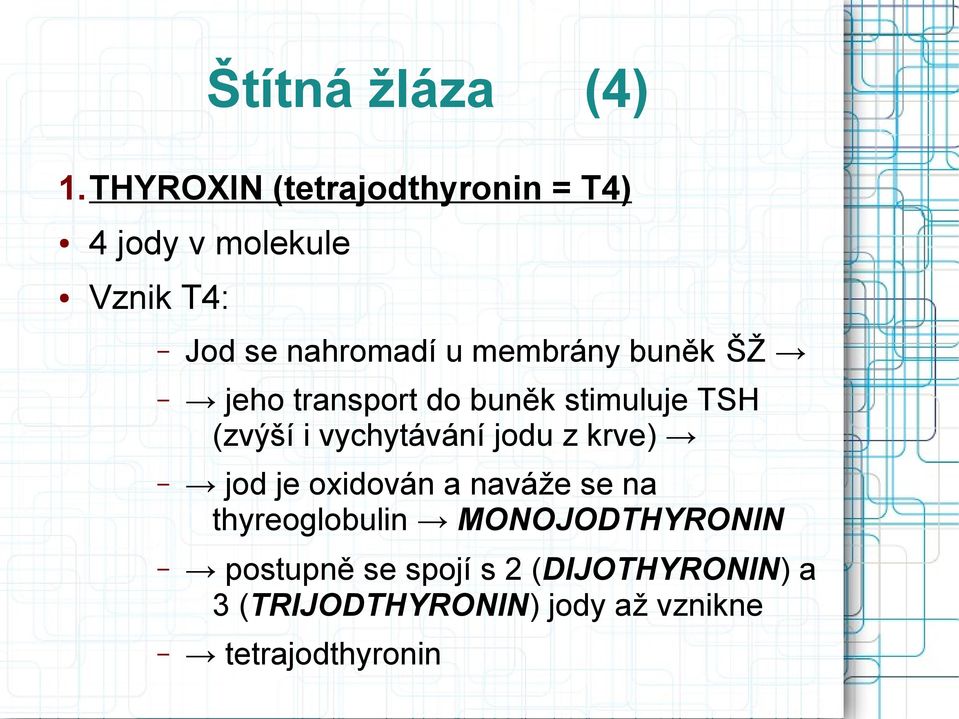 membrány buněk ŠŽ jeho transport do buněk stimuluje TSH (zvýší i vychytávání jodu z