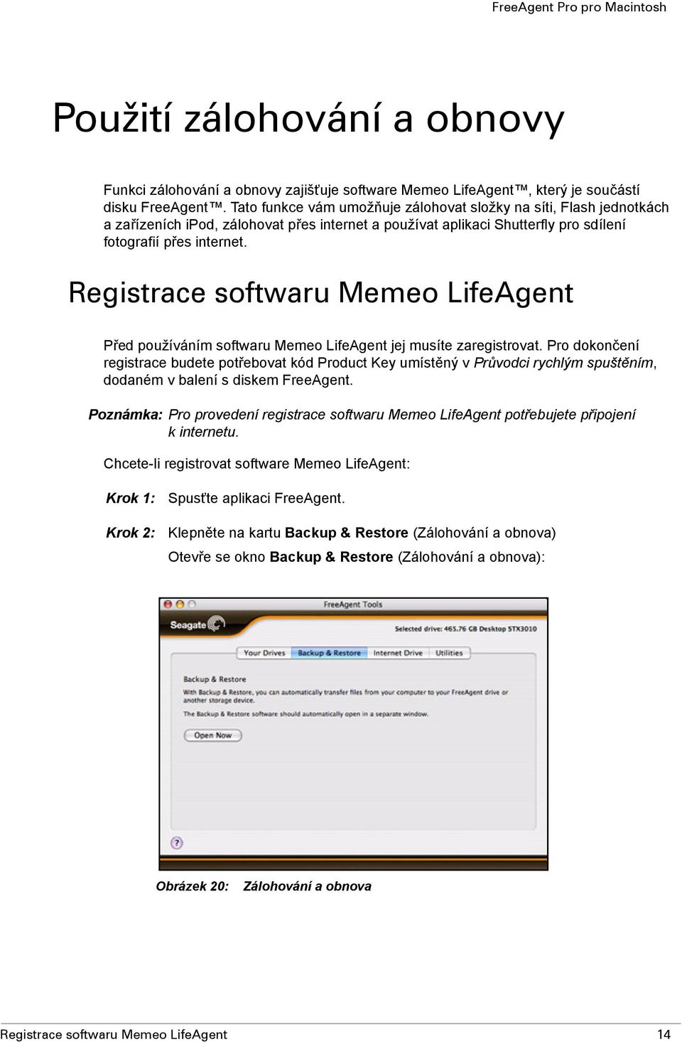 Registrace softwaru Memeo LifeAgent Před používáním softwaru Memeo LifeAgent jej musíte zaregistrovat.