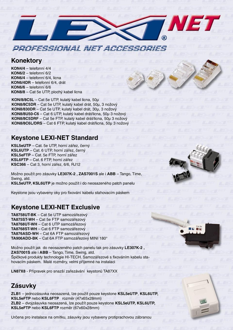 KON8/8C5DRF Cat 5e FTP, kulatý kabel drát/licna, 50µ 3 nožový KON8/8C6L/DRS Cat 6 FTP, kulatý kabel drát/licna, 50µ 3 nožový Keystone LEXI-NET Standard KSL5eUTP Cat.