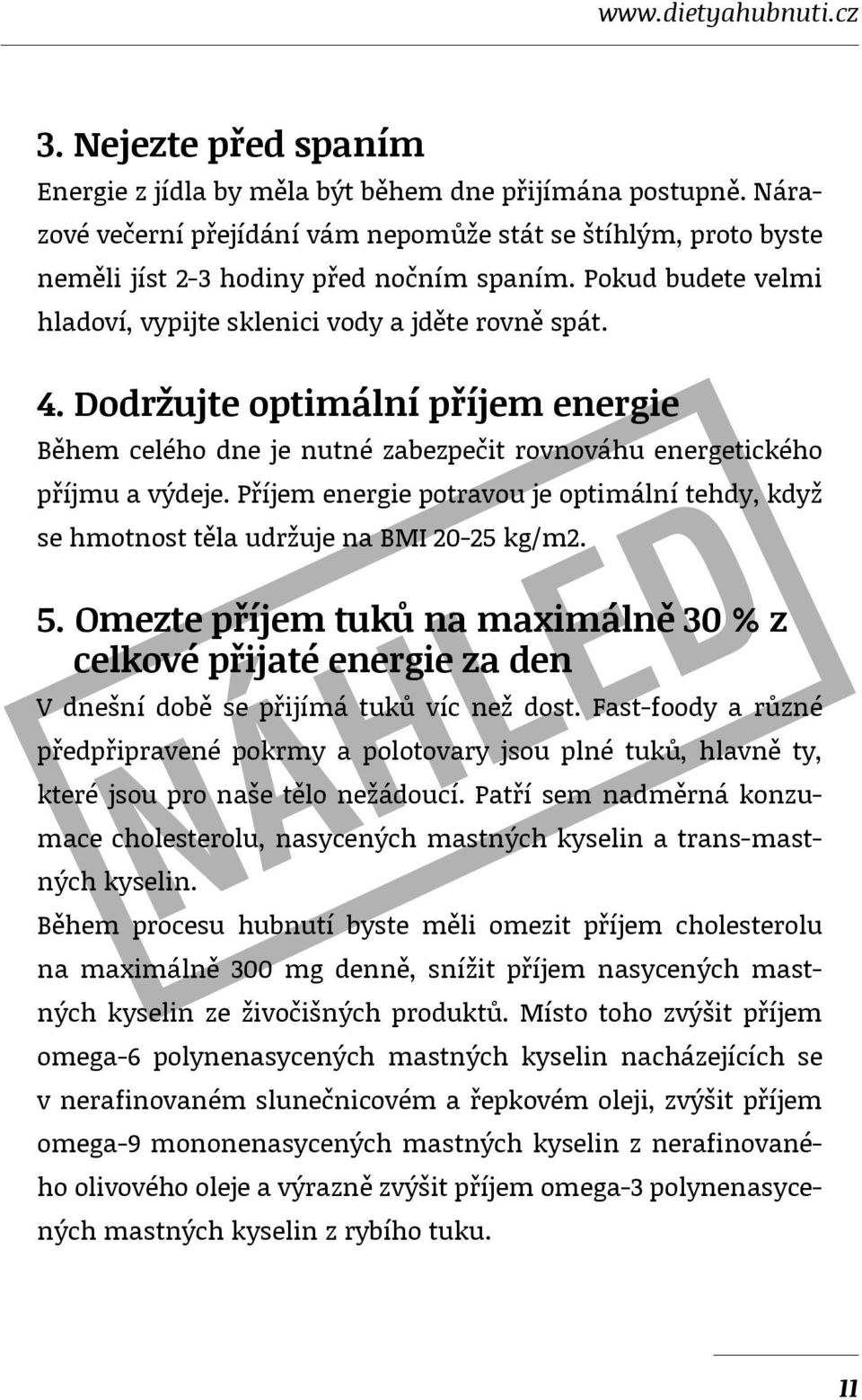 Dodržujte optimální příjem energie Během celého dne je nutné zabezpečit rovnováhu energetického příjmu a výdeje.