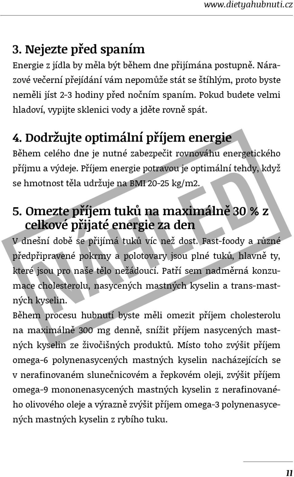 Dodržujte optimální příjem energie Během celého dne je nutné zabezpečit rovnováhu energetického příjmu a výdeje.