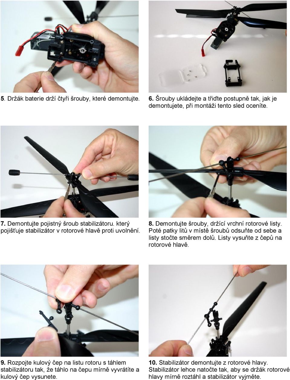 Poté patky litů v místě šroubů odsuňte od sebe a listy stočte směrem dolů. Listy vysuňte z čepů na rotorové hlavě. 9.
