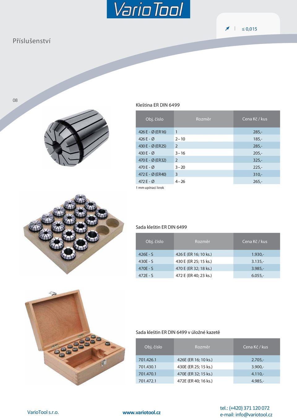 055,- 285,- 185,- 285,- 205,- 325,- 225,- 265,- Sada kleštin ER DIN 6499 426E - S 430E - S 470E - S 472E - S 426 E (ER 16; 10 ks.) 430 E (ER 25; 15 ks.