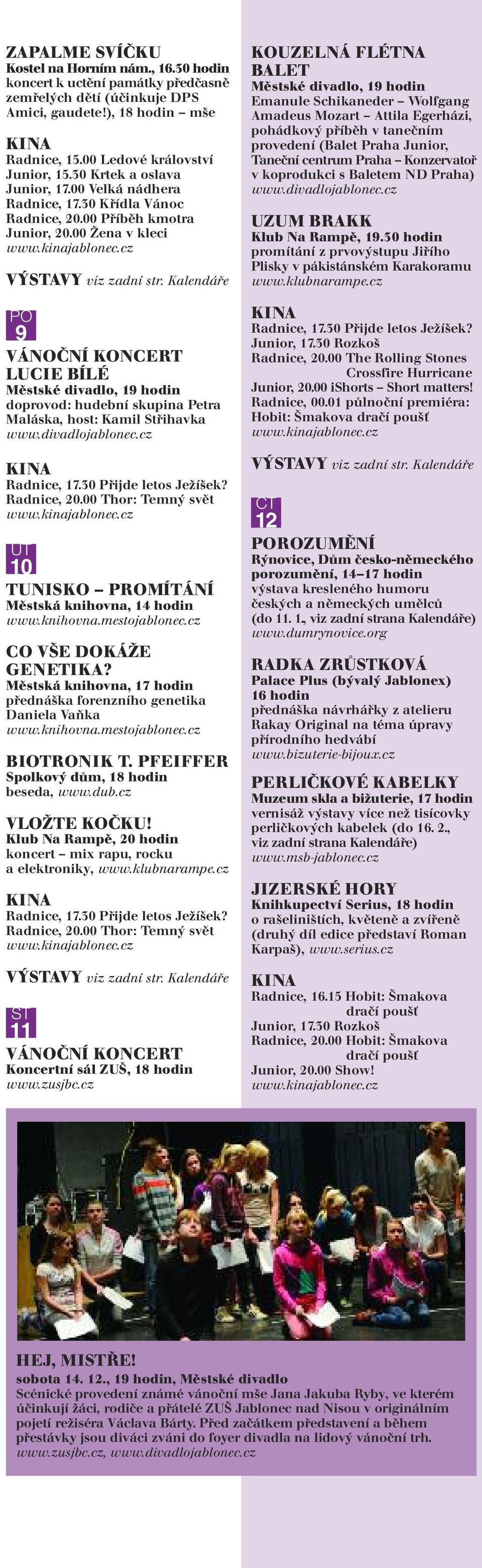 00 Thor: Temný svět ÚT 10 TUNISKO PROMÍTÁNÍ Městská knihovna, 14 hodin CO VŠE DOKÁŽE GETIKA? Městská knihovna, 17 hodin přednáška forenzního genetika Daniela Vaňka BIOTRONIK T.