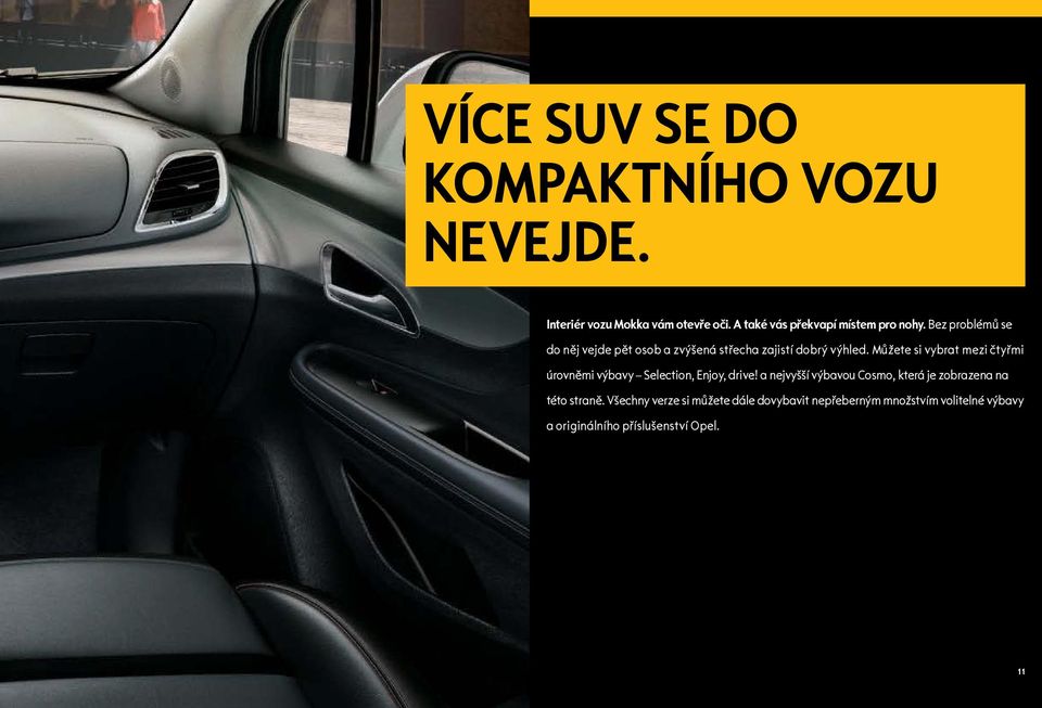 Bez problémů se do něj vejde pět osob a zvýšená střecha zajistí dobrý výhled.