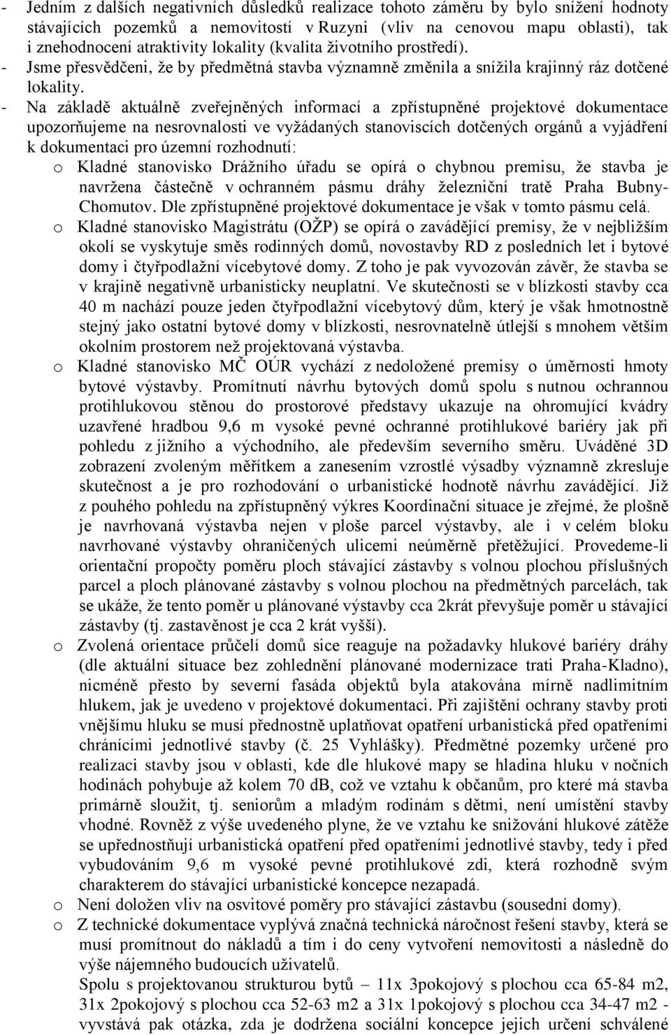 - Na základě aktuálně zveřejněných informací a zpřístupněné projektové dokumentace upozorňujeme na nesrovnalosti ve vyžádaných stanoviscích dotčených orgánů a vyjádření k dokumentaci pro územní