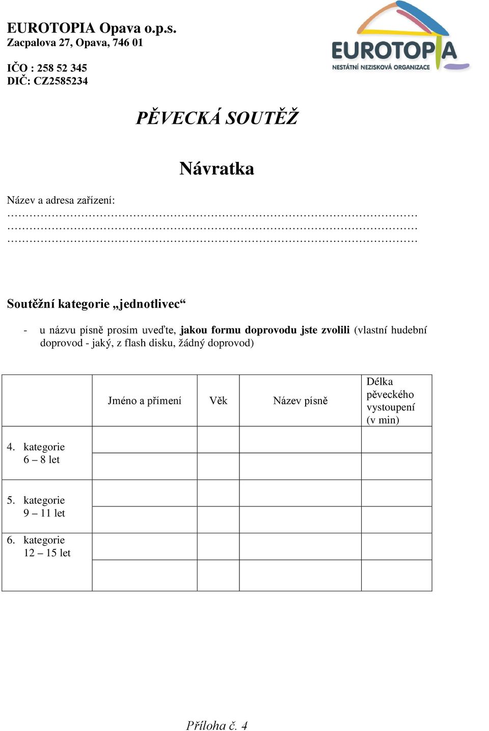 - jaký, z flash disku, žádný doprovod) Jméno a přímení Věk Název písně Délka pěveckého