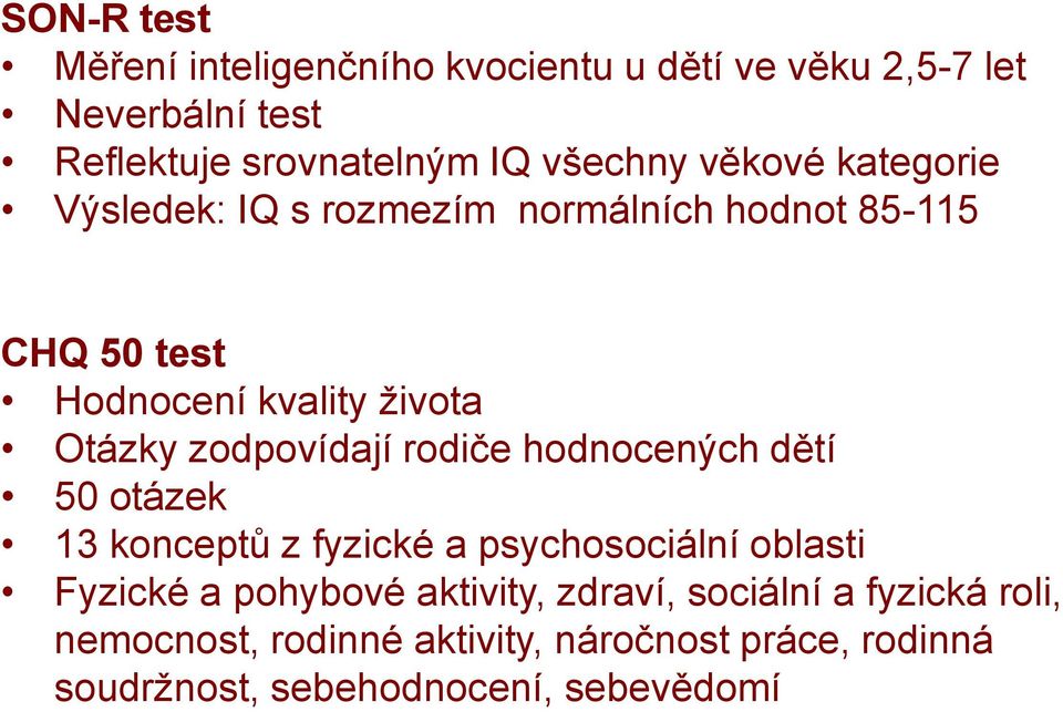 zodpovídají rodiče hodnocených dětí 50 otázek 13 konceptů z fyzické a psychosociální oblasti Fyzické a pohybové