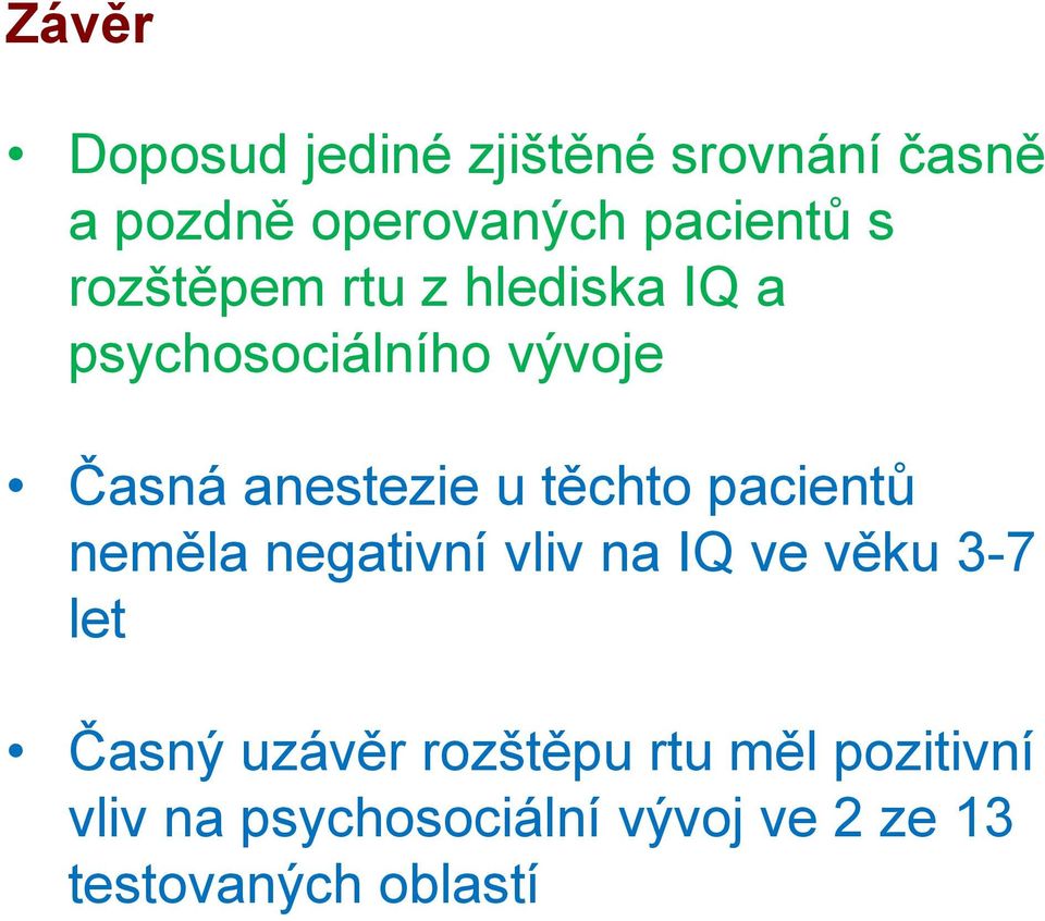 těchto pacientů neměla negativní vliv na IQ ve věku 3-7 let Časný uzávěr