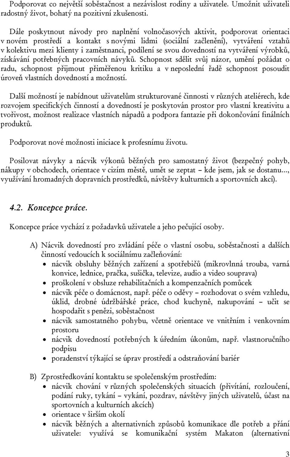 zaměstnanci, podílení se svou dovedností na vytváření výrobků, získávání potřebných pracovních návyků.