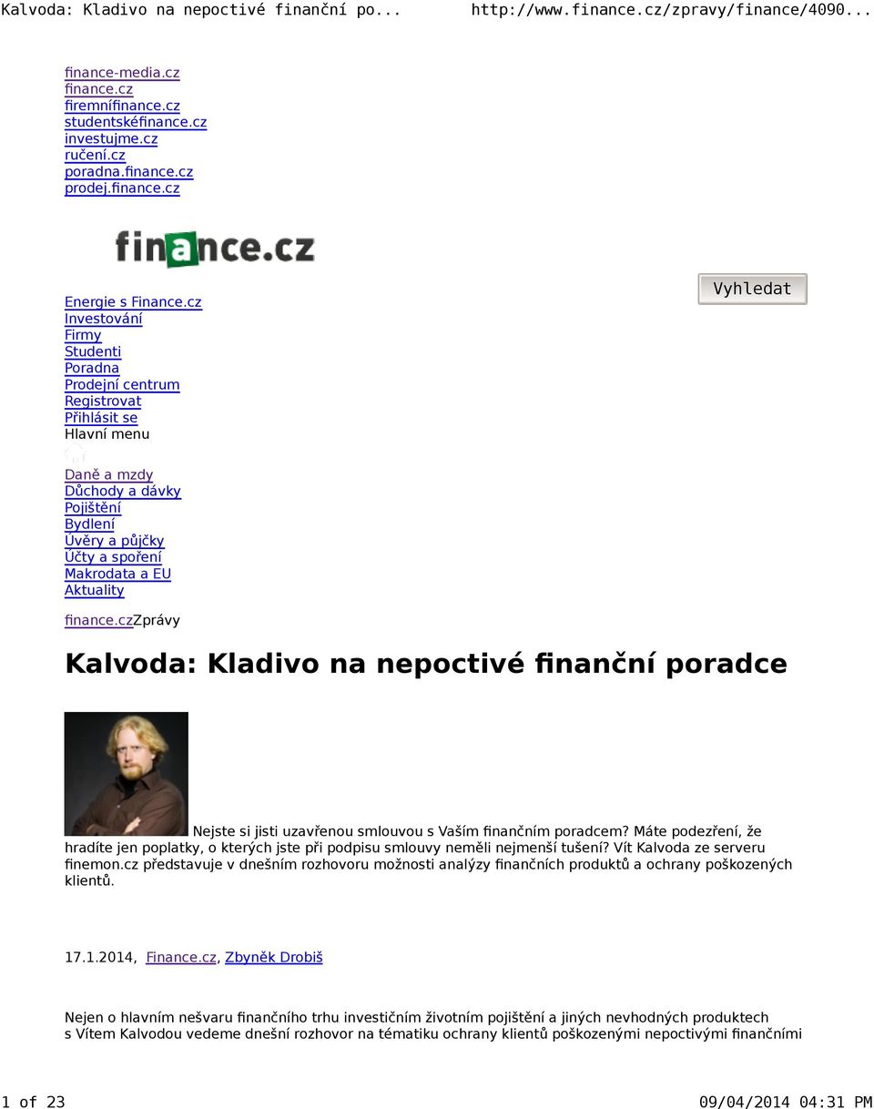 Aktuality finance.czzprávy Kalvoda: Kladivo na nepoctivé finanční poradce Nejste si jisti uzavřenou smlouvou s Vaším finančním poradcem?