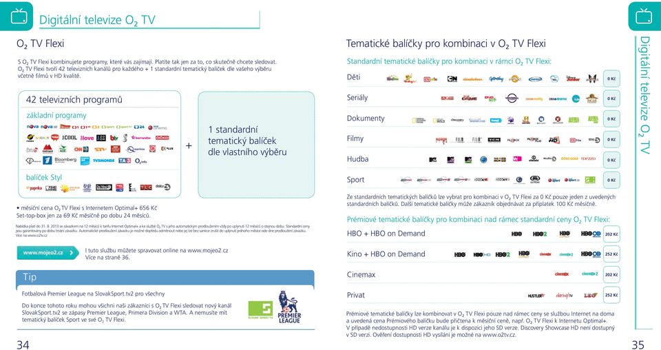 Standardní tematické balíčky pro kombinaci v rámci O2 TV Flexi: Děti 0 Kč 42 televizních programů Seriály 0 Kč základní programy Dokumenty 0 Kč Filmy 0 Kč Hudba 0 Kč Sport 0 Kč + 1 standardní