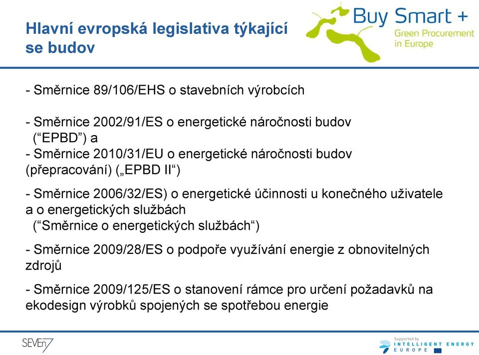 účinnosti u konečného uživatele a o energetických službách ( Směrnice o energetických službách ) - Směrnice 2009/28/ES o podpoře využívání