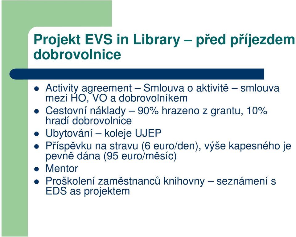 dobrovolnice Ubytování koleje UJEP Příspěvku na stravu (6 euro/den), výše kapesného je