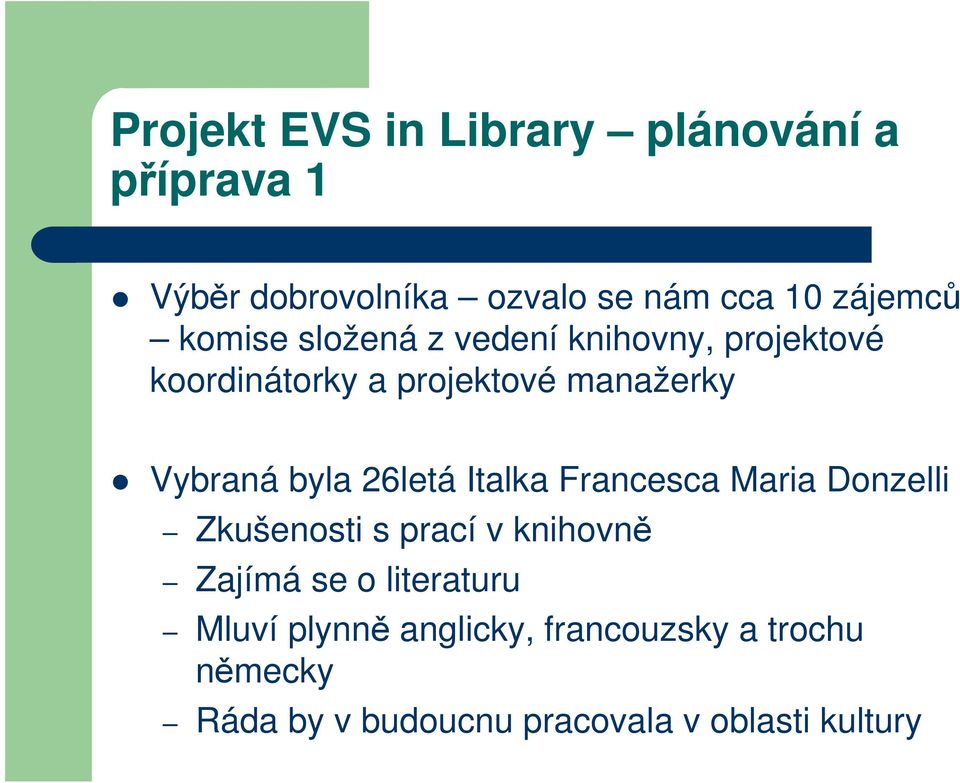 26letá Italka Francesca Maria Donzelli Zkušenosti s prací v knihovně Zajímá se o literaturu