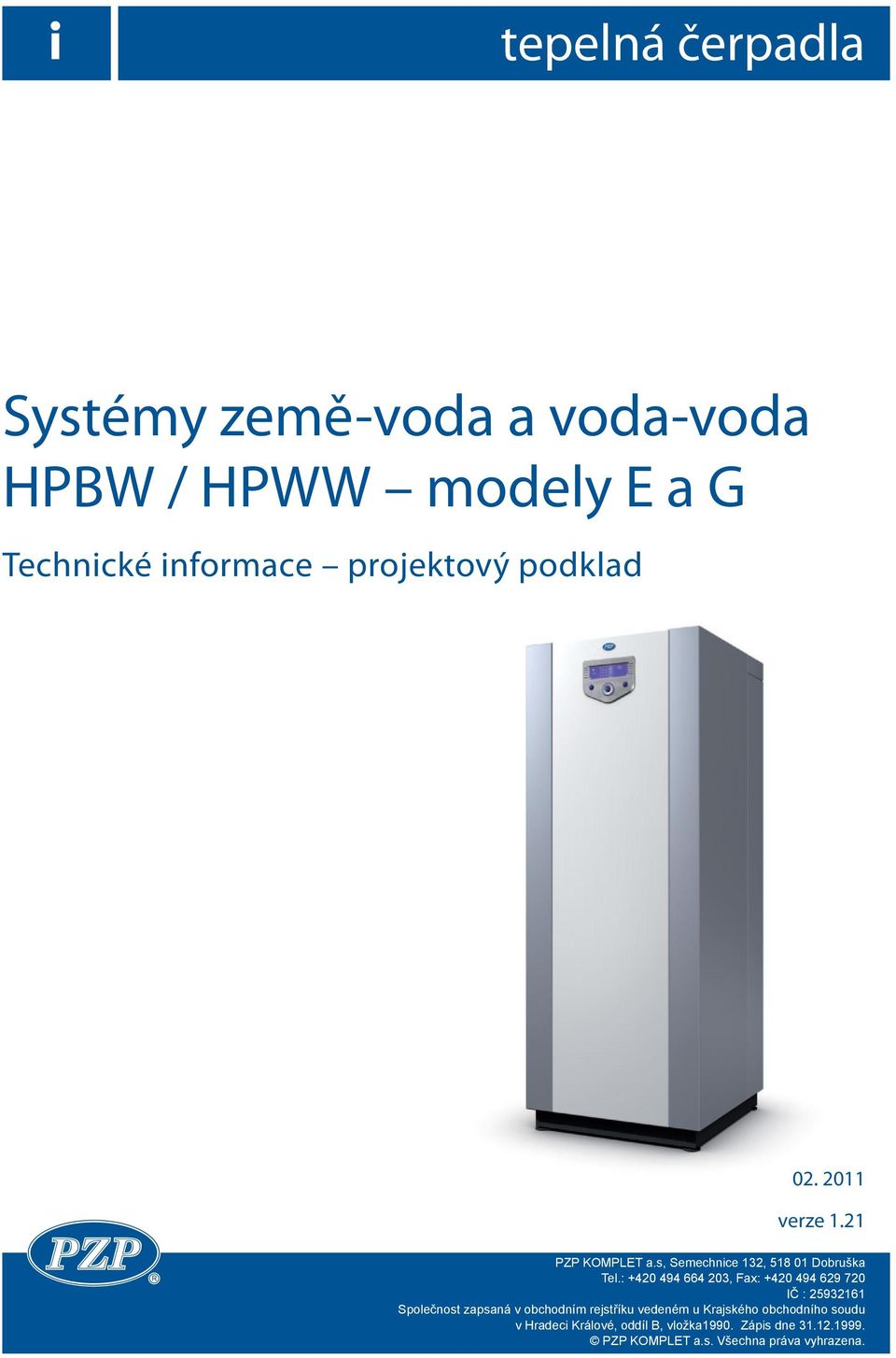 : +420 494 664 203, Fax: +420 494 629 720 IČ : 25932161 Společnost zapsaná v obchodním rejstříku vedeném