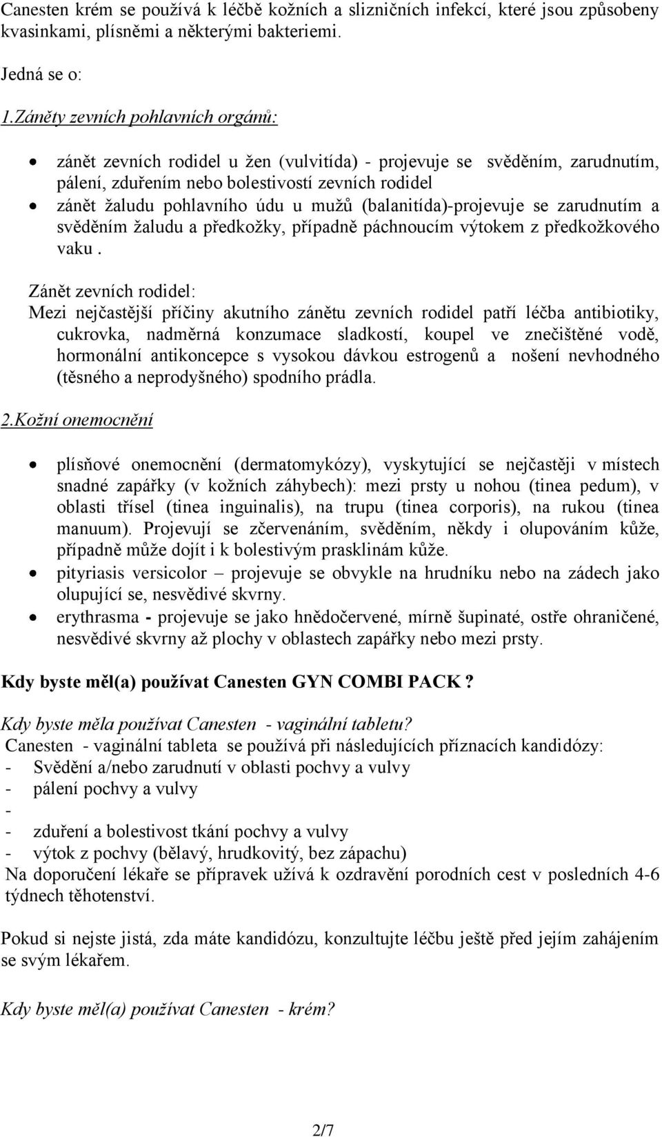 (balanitída)-projevuje se zarudnutím a svěděním žaludu a předkožky, případně páchnoucím výtokem z předkožkového vaku.