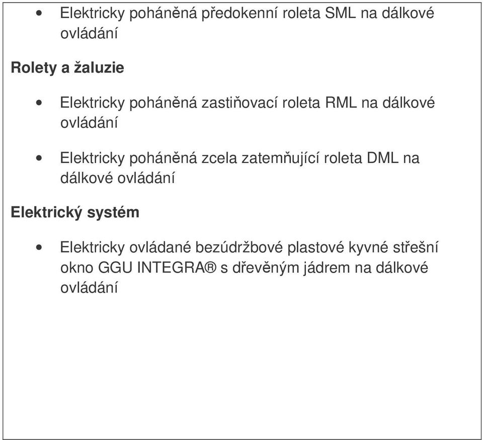 zcela zatemující roleta DML na dálkové ovládání Elektrický systém Elektricky