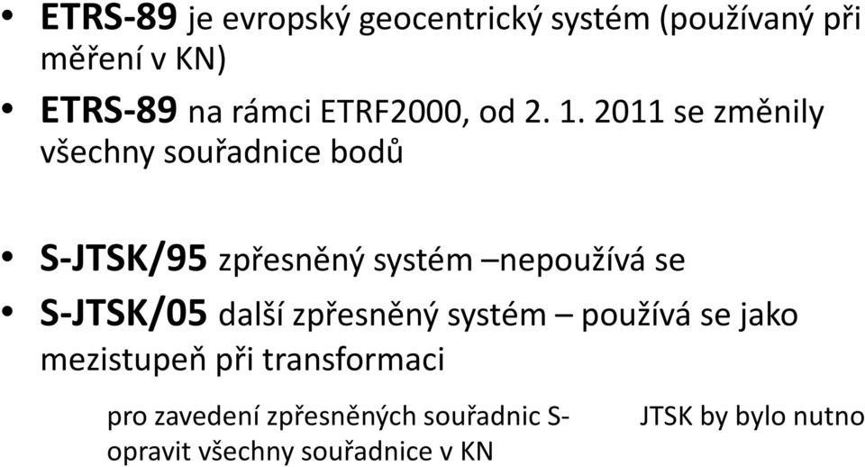 2011 se změnily všechny souřadnice bodů S-JTSK/95 zpřesněný systém nepoužívá se