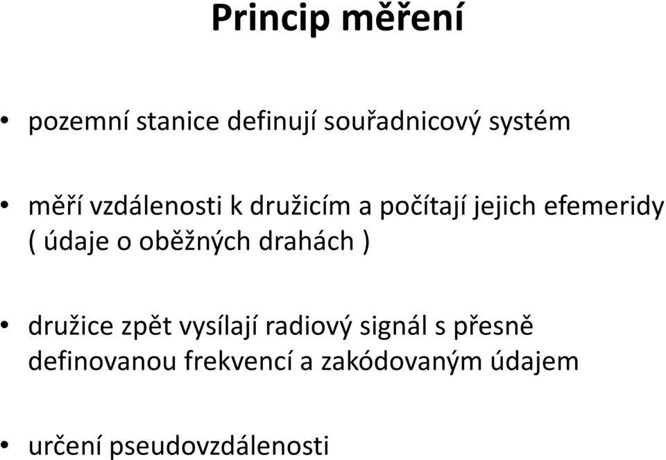 oběžných drahách ) družice zpět vysílají radiový signál s přesně