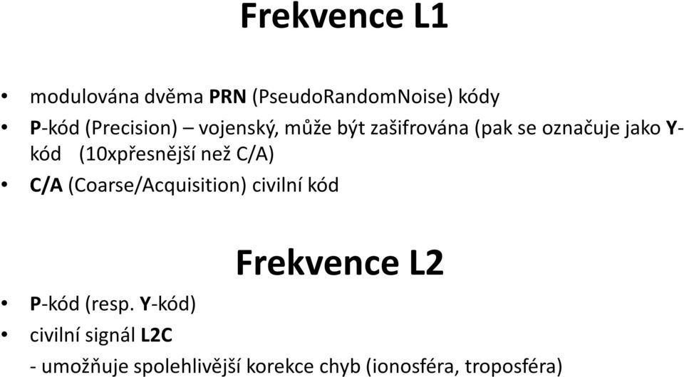 než C/A) C/A(Coarse/Acquisition) civilní kód Frekvence L2 P-kód (resp.