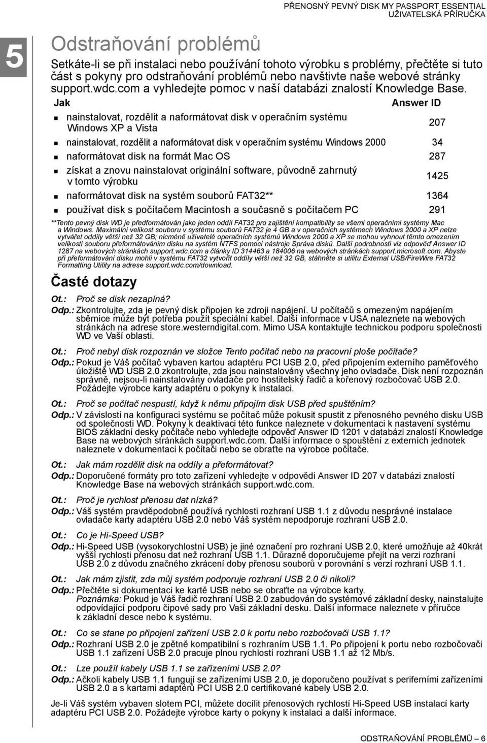 Jak nainstalovat, rozdělit a naformátovat disk v operačním systému Windows XP a Vista Answer ID nainstalovat, rozdělit a naformátovat disk v operačním systému Windows 2000 34 naformátovat disk na