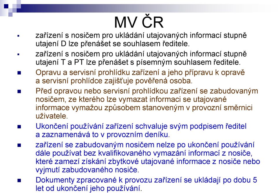 Opravu a servisní prohlídku zařízení a jeho přípravu k opravě a servisní prohlídce zajišťuje pověřená osoba.