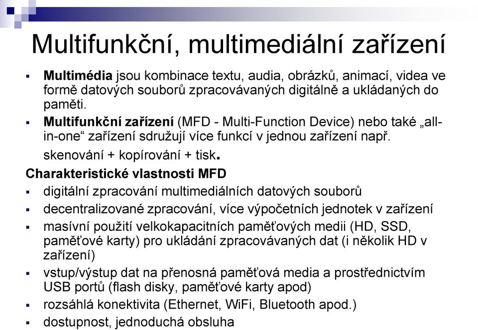 Charakteristické vlastnosti MFD digitální zpracování multimediálních datových souborů decentralizované zpracování, více výpočetních jednotek v zařízení masívní použití velkokapacitních paměťových