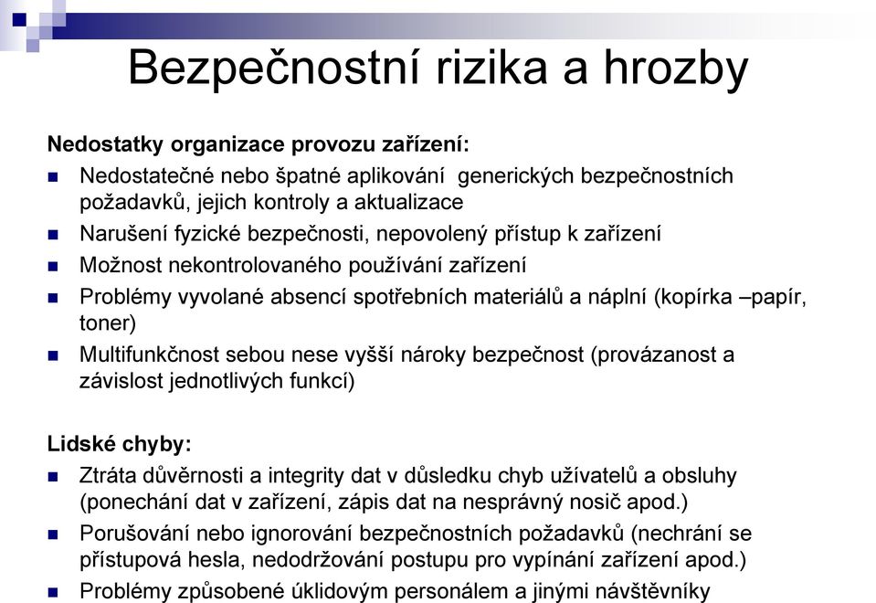 nároky bezpečnost (provázanost a závislost jednotlivých funkcí) Lidské chyby: Ztráta důvěrnosti a integrity dat v důsledku chyb užívatelů a obsluhy (ponechání dat v zařízení, zápis dat na nesprávný