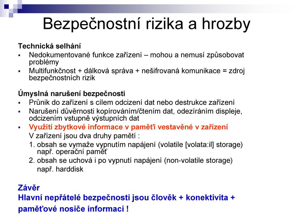 odcizením vstupně výstupních dat Využití zbytkové informace v paměťi vestavěné v zařízení V zařízení jsou dva druhy pamětí : 1.