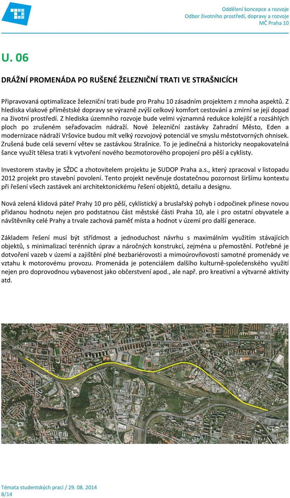 Z hlediska územního rozvoje bude velmi významná redukce kolejišť a rozsáhlých ploch po zrušeném seřaďovacím nádraží.