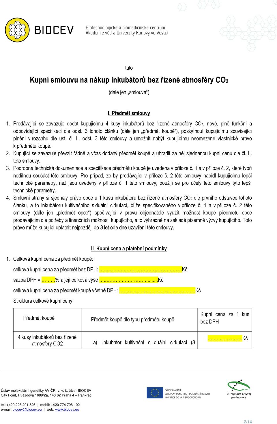 3 tohoto článku (dále jen předmět koupě ), poskytnout kupujícímu související plnění v rozsahu dle ust. čl. II. odst.