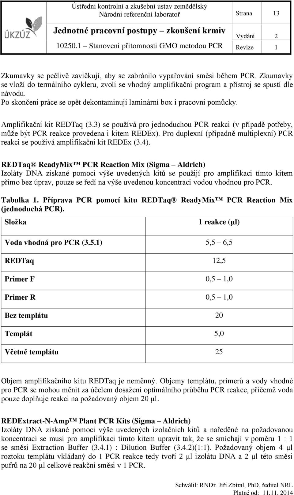 Amplifikační kit REDTaq (3.3) se používá pro jednoduchou PCR reakci (v případě potřeby, může být PCR reakce provedena i kitem REDEx).