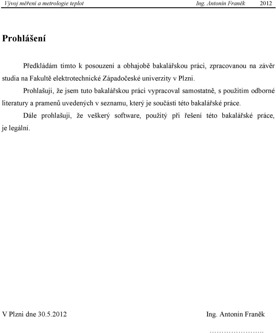 Prohlašuji, že jsem tuto bakalářskou práci vypracoval samostatně, s použitím odborné literatury a pramenů
