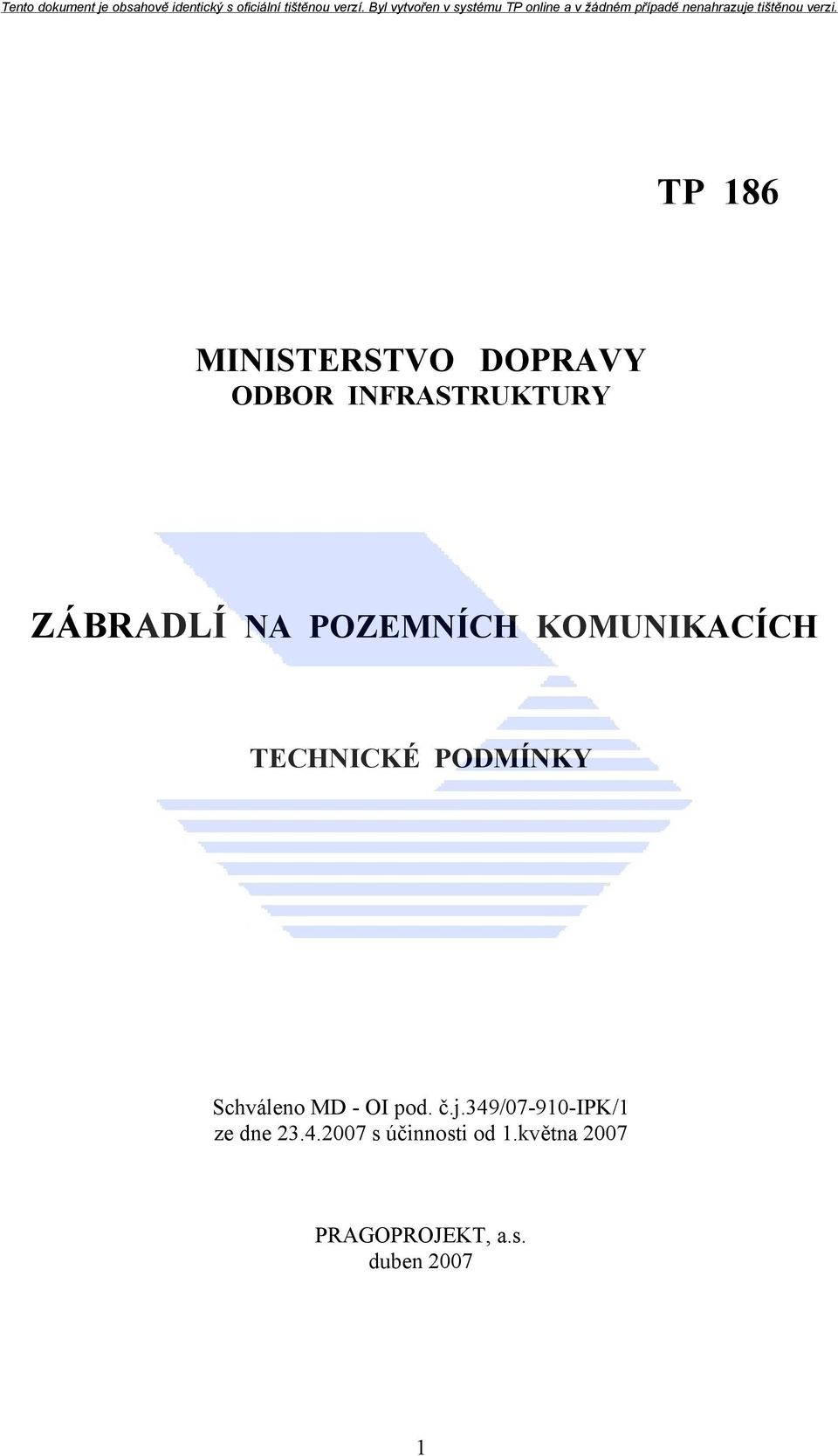 Schváleno MD - OI pod. č.j.349/07-910-ipk/1 ze dne 23.4.2007 s účinnosti od 1.