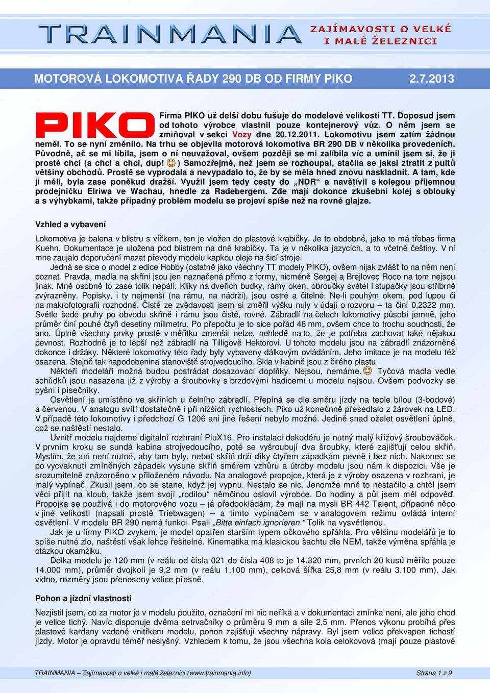 Původně, ač se mi líbila, jsem o ní neuvažoval, ovšem později se mi zalíbila víc a umínil jsem si, že ji prostě chci (a chci a chci, dup!