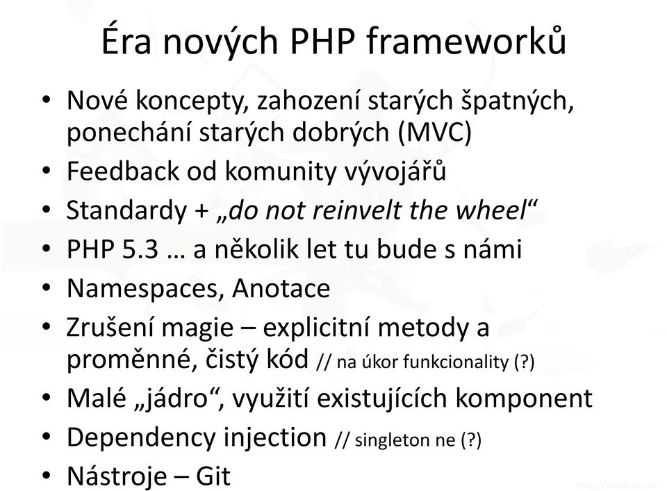 3 a několik let tu bude s námi Namespaces, Anotace Zrušení magie explicitní metody a proměnné, čistý kód