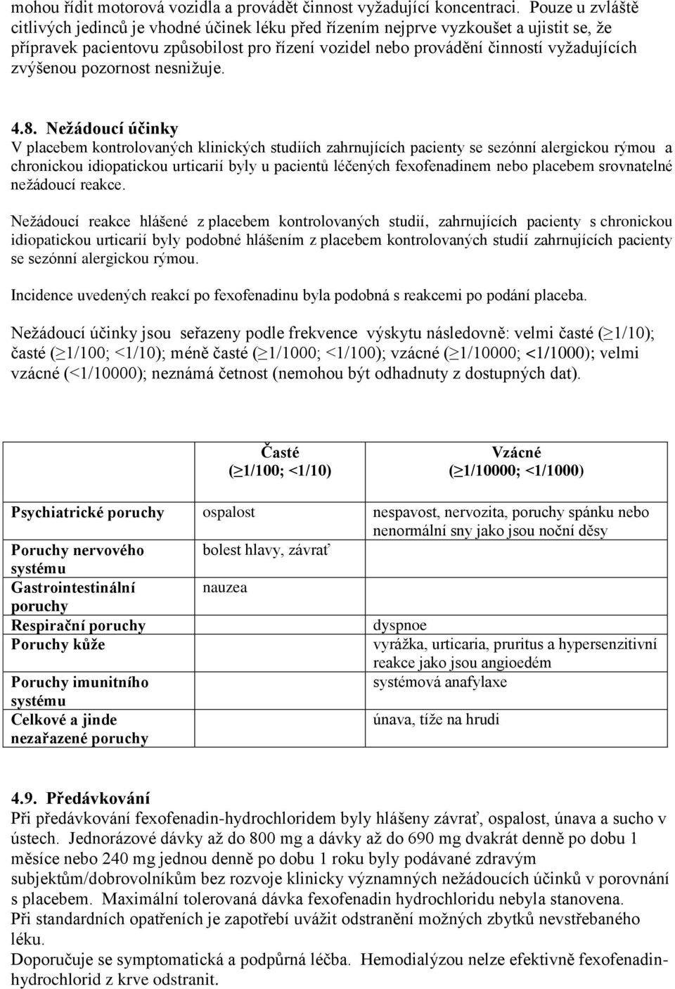 zvýšenou pozornost nesnižuje. 4.8.