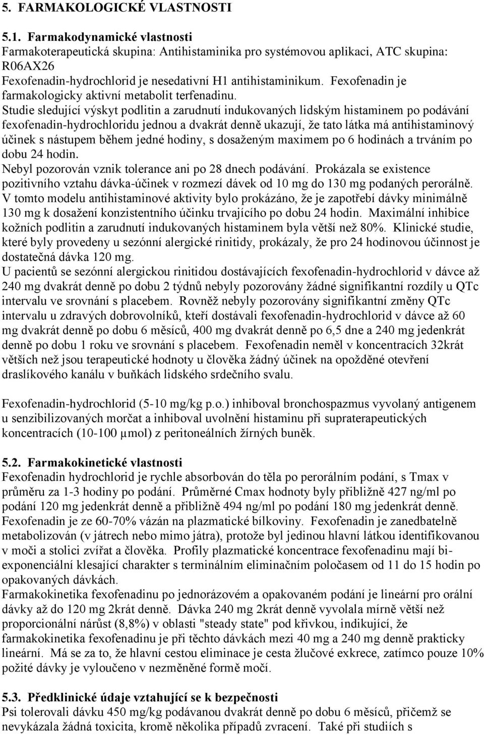 Fexofenadin je farmakologicky aktivní metabolit terfenadinu.